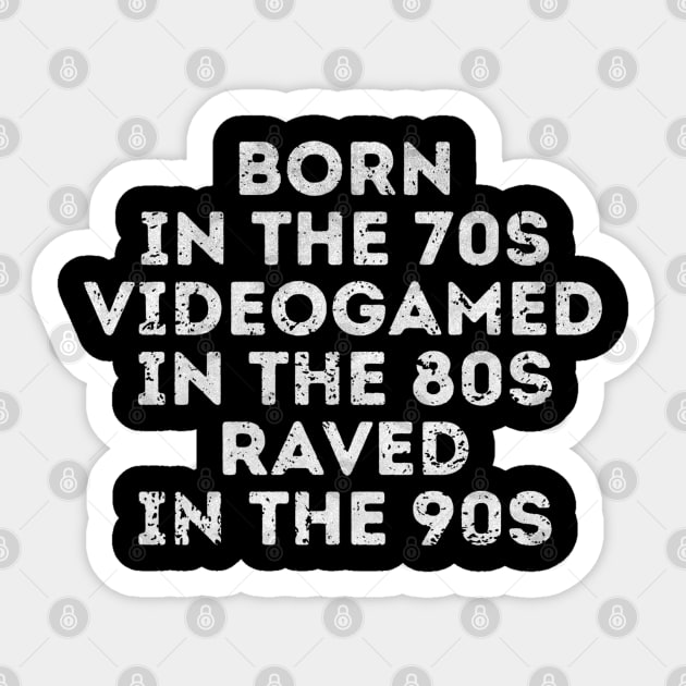 Born in the 70s Videogamed in the 80s Raved in the 90s Sticker by Stylecombinator
